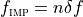 f_{\textsc{\tiny IMP}} = n \delta f