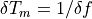 \delta T_m = 1 / \delta f