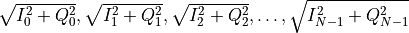 \sqrt{I_0^2 + Q_0^2}, \sqrt{I_1^2 + Q_1^2}, \sqrt{I_2^2 + Q_2^2}, \dots, \sqrt{I_{N-1}^2 + Q_{N-1}^2}