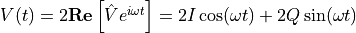 V(t) = 2 \mathbf{Re} \left[  \hat{V} e^{i \omega t} \right] = 2I \cos(\omega t) + 2Q \sin(\omega t)