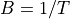 B=1/T